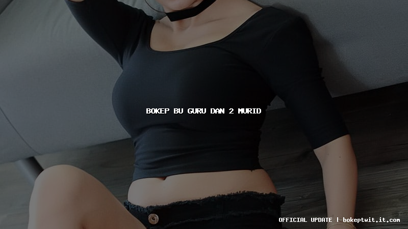 bokep bu guru dan 2 murid