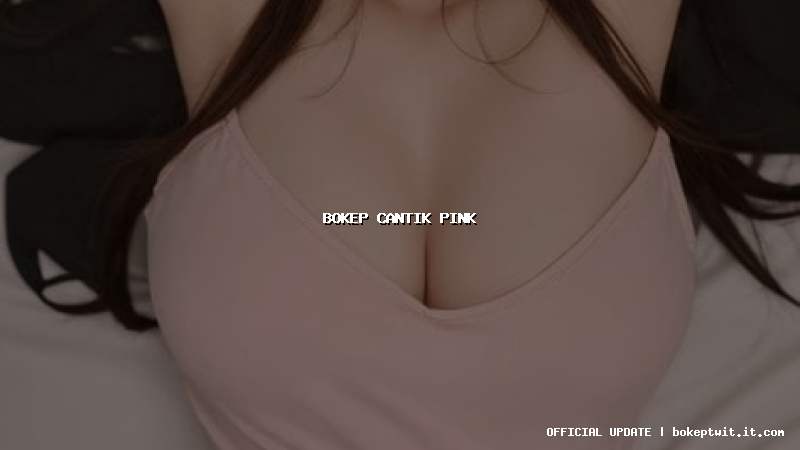 bokep cantik pink