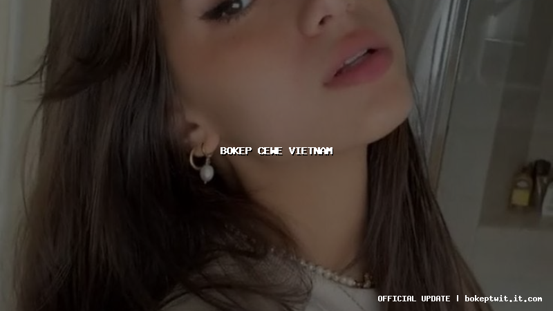 bokep cewe vietnam bokep cewe vietnam