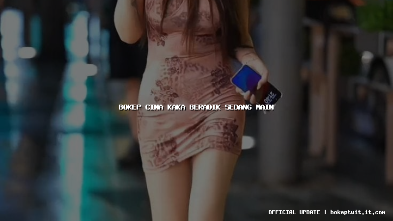 bokep cina kaka beradik sedang main