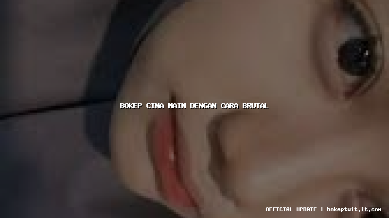 bokep cina main dengan cara brutal