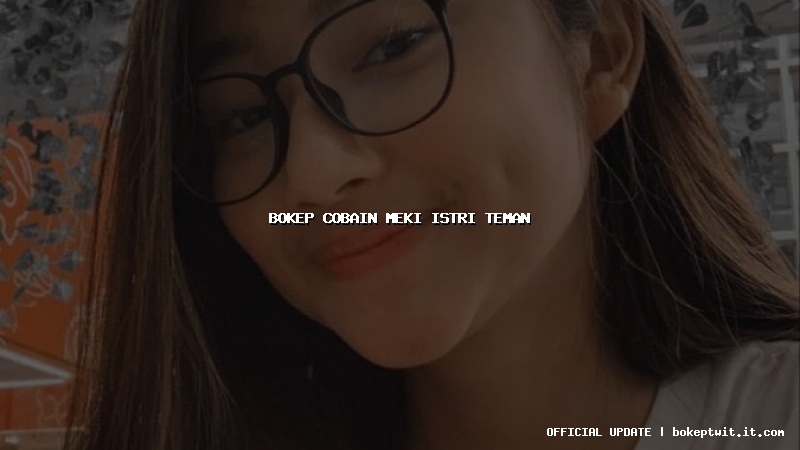 bokep cobain meki istri teman bokep cobain meki istri teman