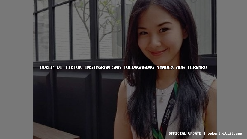 bokep di tiktok instagram sma tulungagung yandex abg terbaru