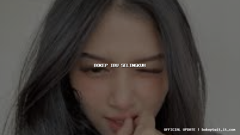 bokep ibu selingkuh bokep ibu selingkuh