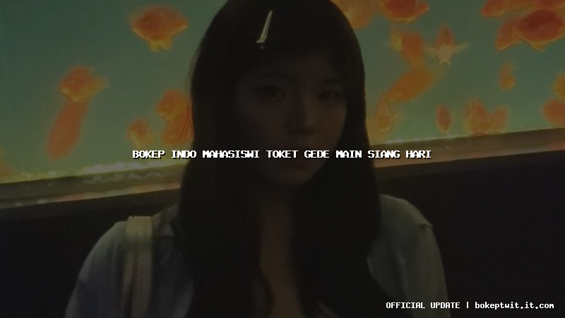 bokep indo mahasiswi toket gede main siang hari