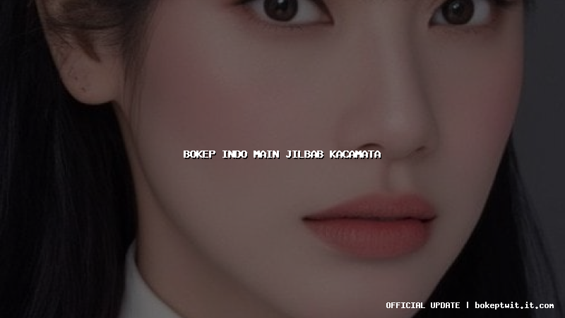 bokep indo main jilbab kacamata