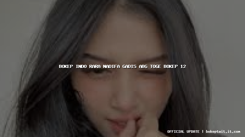 bokep indo rara nadifa gadis abg toge bokep 12