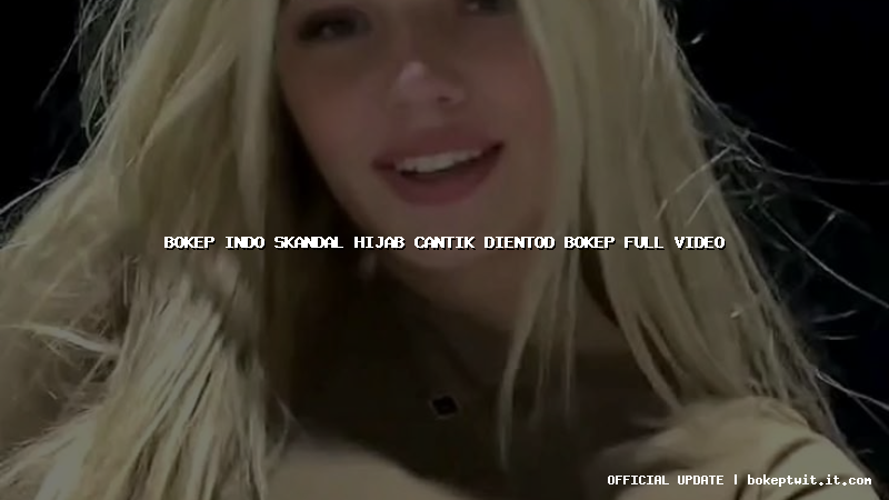 bokep indo skandal hijab cantik dientod bokep full video