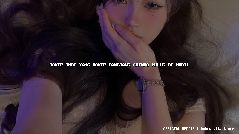 bokep indo yang bokep gangbang chindo mulus di mobil