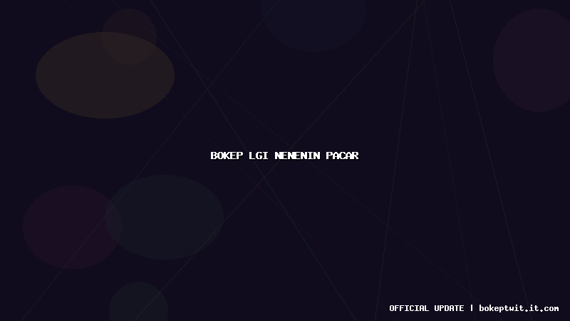 bokep lgi nenenin pacar