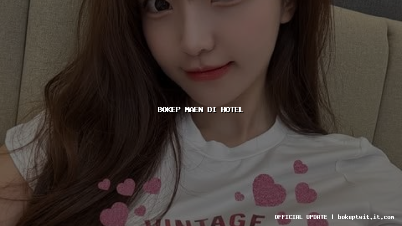 bokep maen di hotel bokep maen di hotel