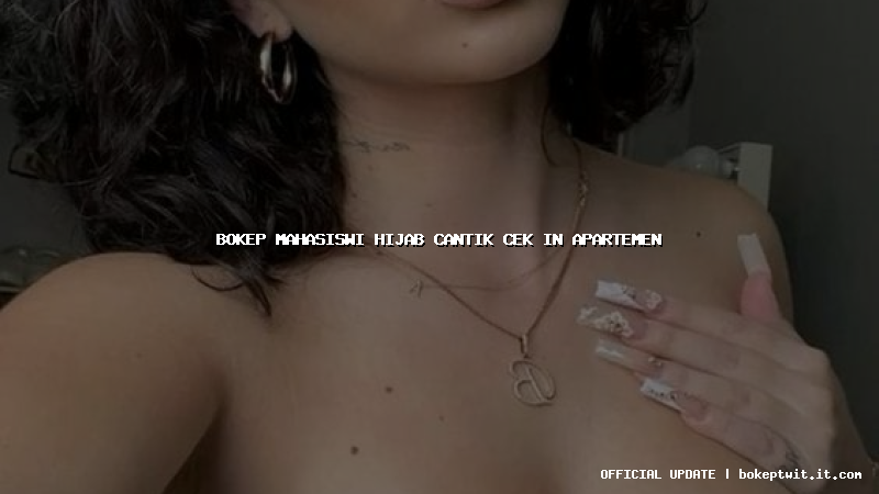 bokep mahasiswi hijab cantik cek in apartemen