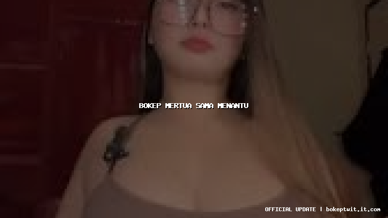 bokep mertua sama menantu