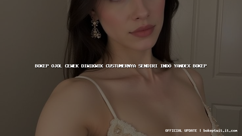 bokep ojol cewek diwikwik custumernya sendiri indo yandex bokep