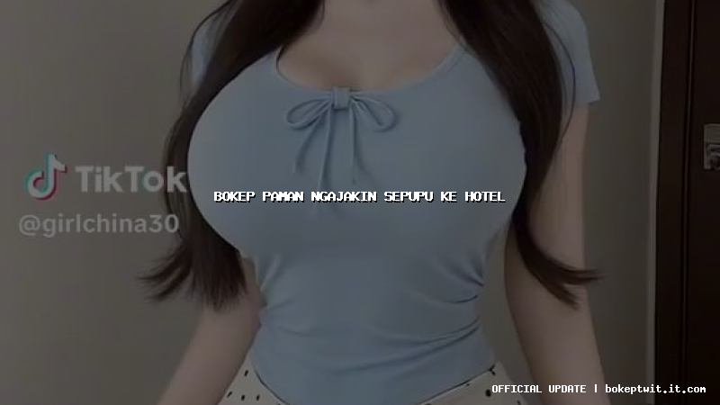 bokep paman ngajakin sepupu ke hotel