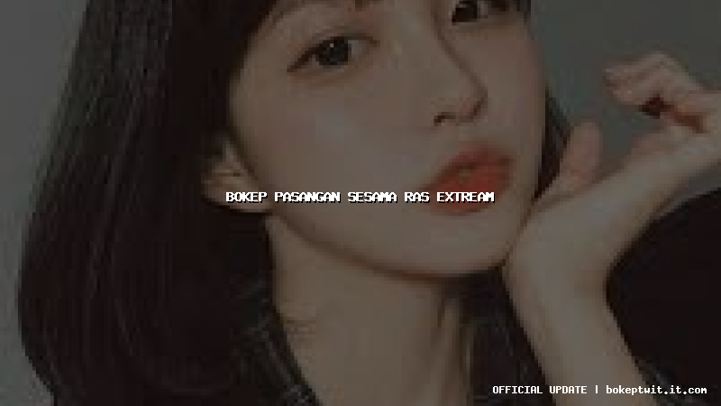 bokep pasangan sesama ras extream bokep pasangan sesama ras extream