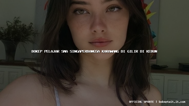 bokep pelajar sma singaperbangsa karawang di gilir di kebun bokep pelajar sma singaperbangsa karawang di gilir di kebun