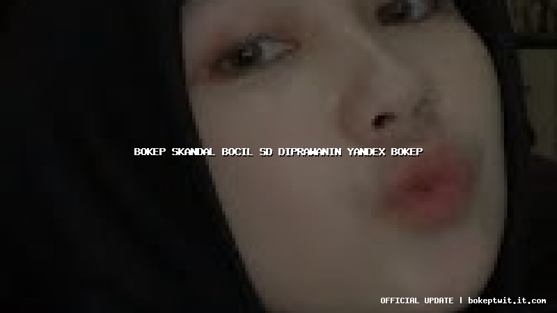 bokep skandal bocil sd diprawanin yandex bokep