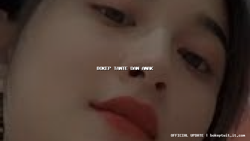 bokep tante dan anak bokep tante dan anak