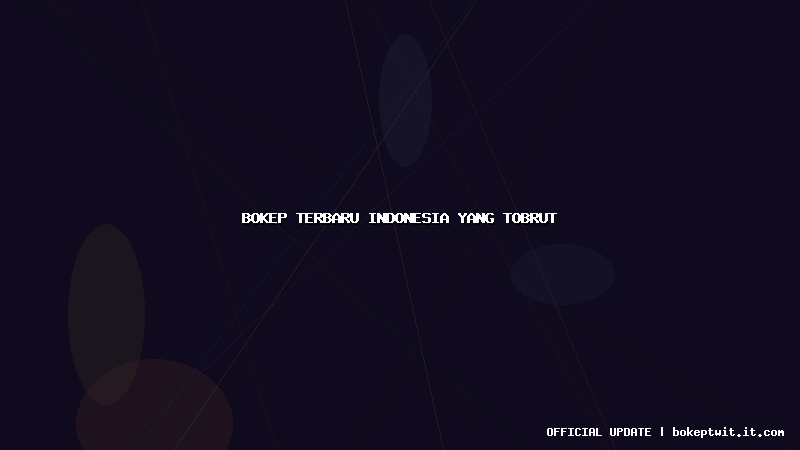 bokep terbaru indonesia yang tobrut