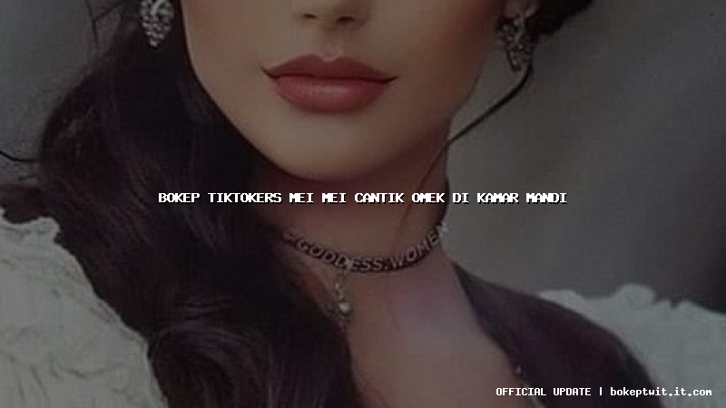 bokep tiktokers mei mei cantik omek di kamar mandi bokep tiktokers mei mei cantik omek di kamar mandi