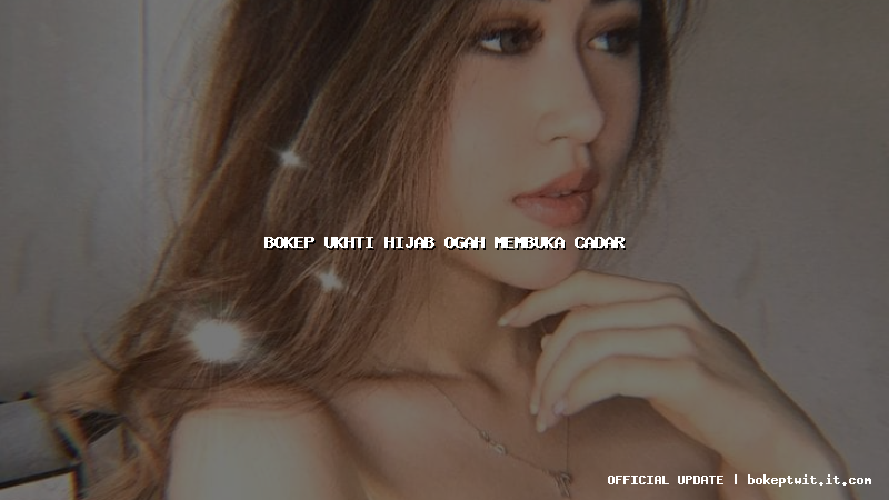 bokep ukhti hijab ogah membuka cadar bokep ukhti hijab ogah membuka cadar