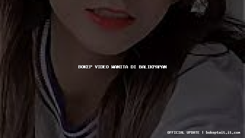 bokep video wanita di balikpapan