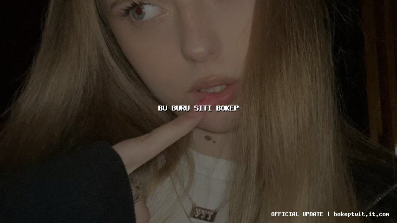 bu buru siti bokep bu buru siti bokep