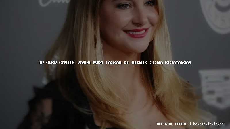 bu guru cantik janda muda pasrah di wikwik siswa kesayangan