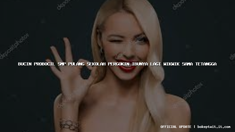 bucin probocil smp pulang sekolah pergokin ibunya lagi wikwik sama tetangga