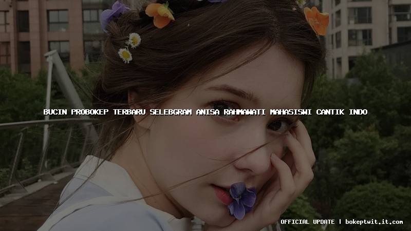 bucin probokep terbaru selebgram anisa rahmawati mahasiswi cantik indo bucin probokep terbaru selebgram anisa rahmawati mahasiswi cantik indo