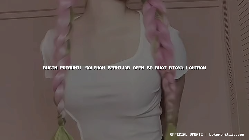 bucin probumil solehah berhijab open bo buat biaya lahiran