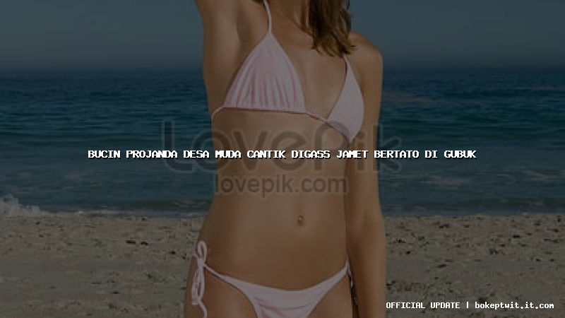 bucin projanda desa muda cantik digass jamet bertato di gubuk
