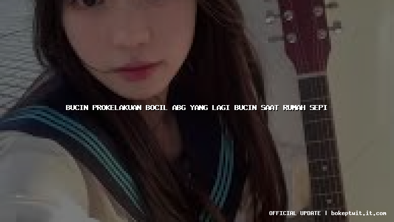 bucin prokelakuan bocil abg yang lagi bucin saat rumah sepi bucin prokelakuan bocil abg yang lagi bucin saat rumah sepi