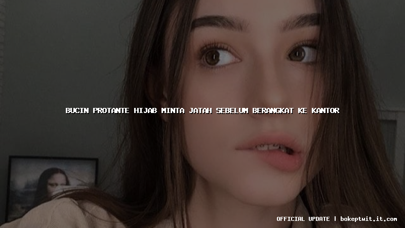 bucin protante hijab minta jatah sebelum berangkat ke kantor