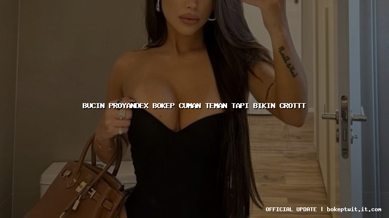 bucin proyandex bokep cuman teman tapi bikin crottt bucin proyandex bokep cuman teman tapi bikin crottt