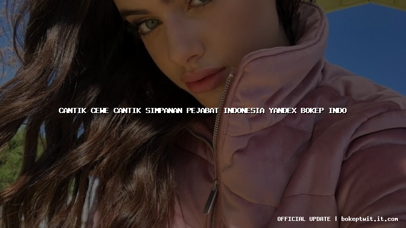 cantik cewe cantik simpanan pejabat indonesia yandex bokep indo cantik cewe cantik simpanan pejabat indonesia yandex bokep indo