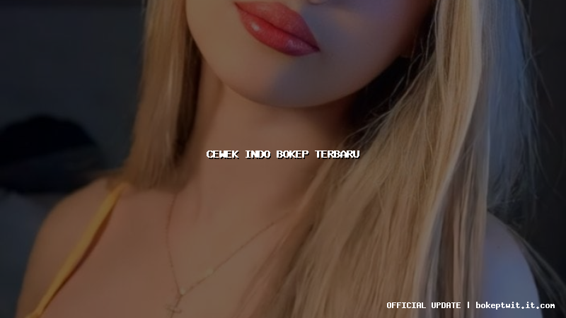 cewek indo bokep terbaru cewek indo bokep terbaru