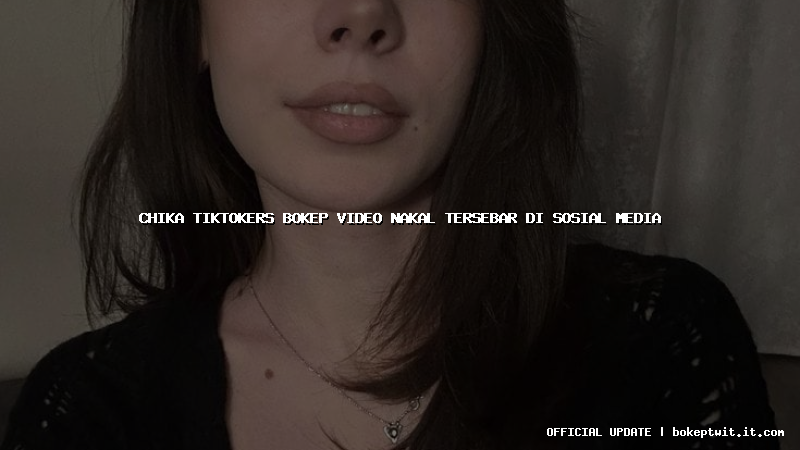 chika tiktokers bokep video nakal tersebar di sosial media