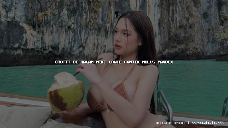 crottt di dalam meki lonte cantik mulus yandex crottt di dalam meki lonte cantik mulus yandex