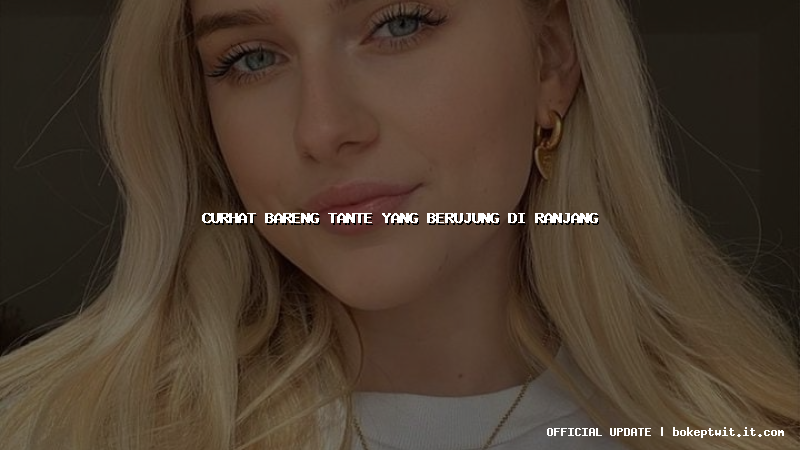 curhat bareng tante yang berujung di ranjang curhat bareng tante yang berujung di ranjang