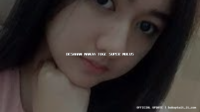 desahan manja toge super mulus desahan manja toge super mulus