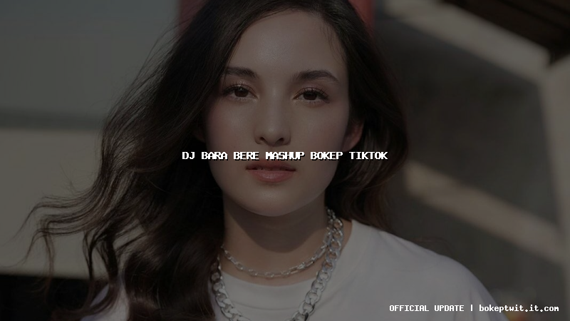 dj bara bere mashup bokep tiktok dj bara bere mashup bokep tiktok