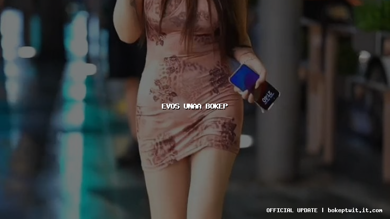 evos unaa bokep evos unaa bokep