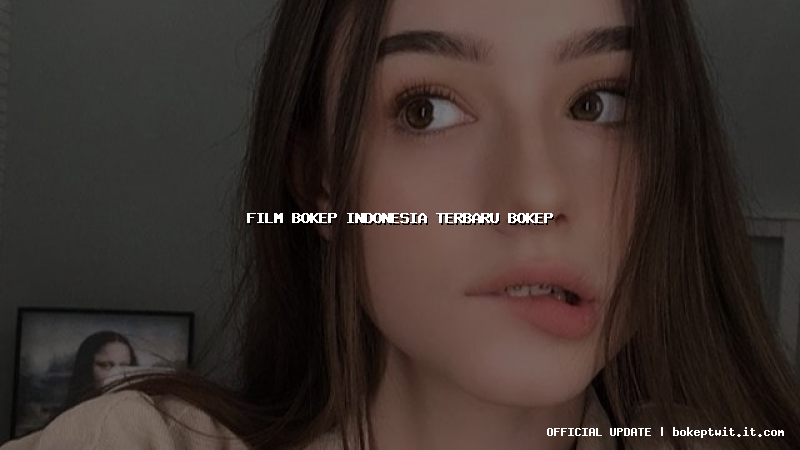 film bokep indonesia terbaru bokep