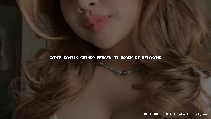 gadis cantik chindo pengen di sodok di belakang gadis cantik chindo pengen di sodok di belakang