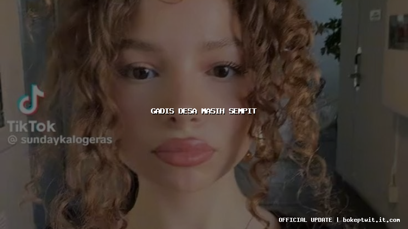 gadis desa masih sempit gadis desa masih sempit