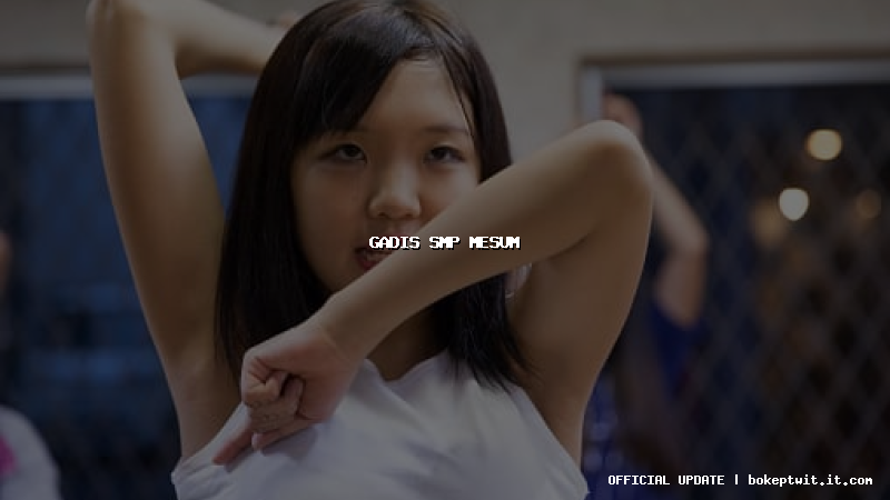 gadis smp mesum gadis smp mesum