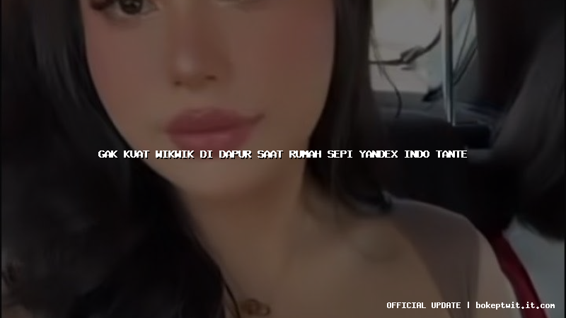 gak kuat wikwik di dapur saat rumah sepi yandex indo tante