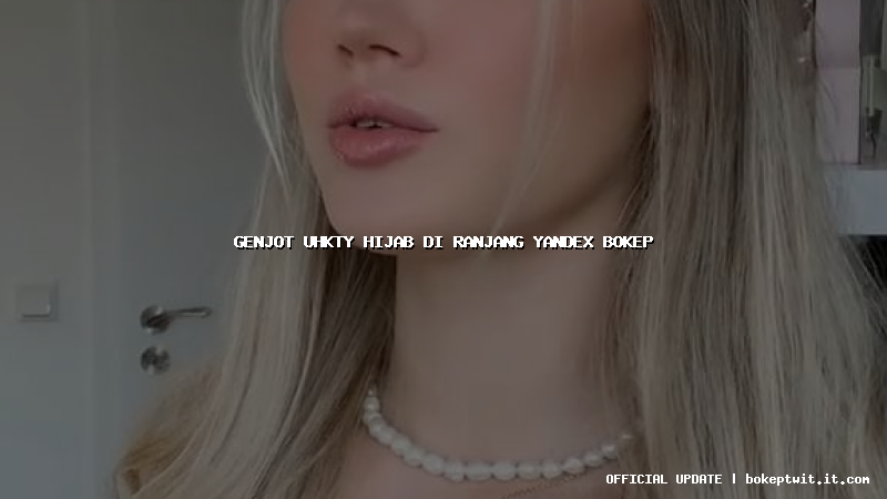 genjot uhkty hijab di ranjang yandex bokep genjot uhkty hijab di ranjang yandex bokep